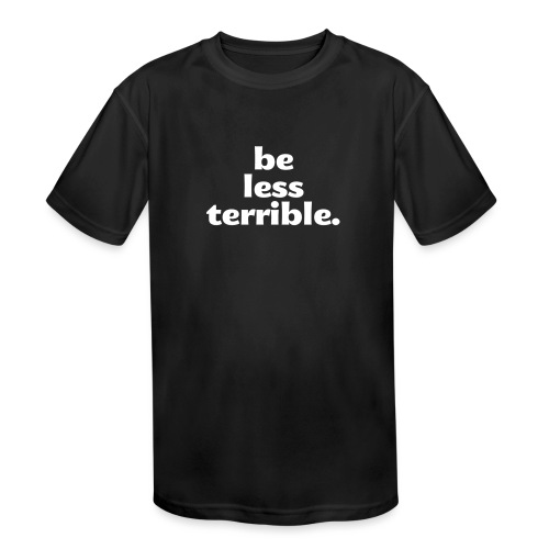 Be Less Terrible Ceramic Mug - Kids' Moisture Wicking Performance T-Shirt