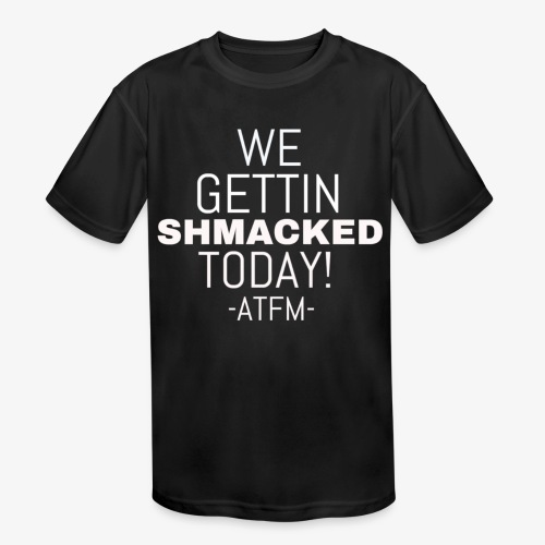 We Getting SHMACKED Today! -ATFM- Design - Kids' Moisture Wicking Performance T-Shirt