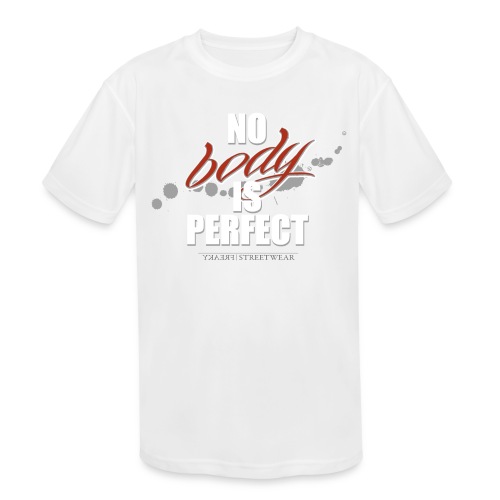 No body is perfect - Kids' Moisture Wicking Performance T-Shirt