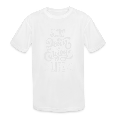 Slow down and enjoy life - Kids' Moisture Wicking Performance T-Shirt