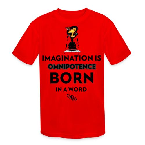 Imagination Is Omnipotence - Kids' Moisture Wicking Performance T-Shirt
