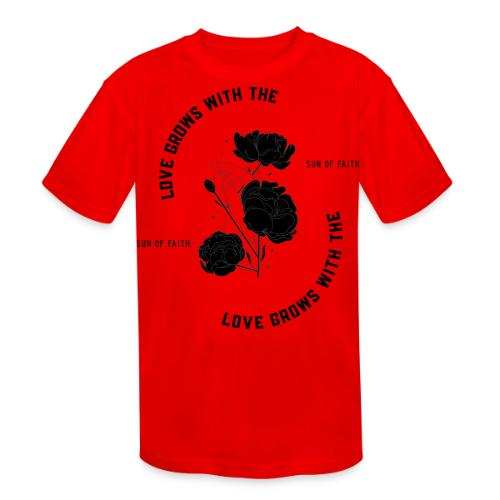 Love Grows With The Sun Of Faith - Kids' Moisture Wicking Performance T-Shirt