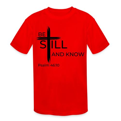 Be still and know that I AM GOD. Psalm 46:10 Shirt - Kids' Moisture Wicking Performance T-Shirt