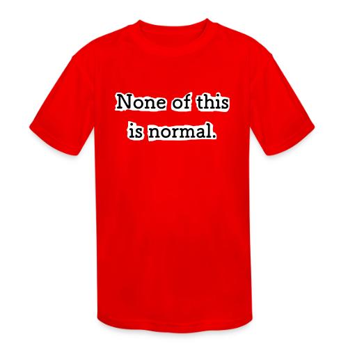 None of this is Normal - T-shirt performance Enfant