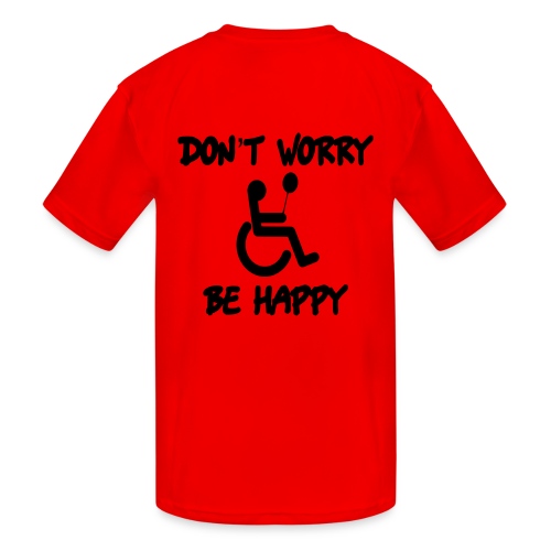 don't worry, be happy in your wheelchair. Humor - Kids' Moisture Wicking Performance T-Shirt