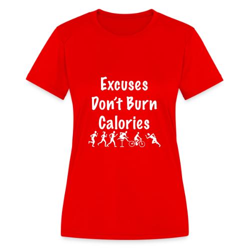 Excuses don t burn calories - Women's Moisture Wicking Performance T-Shirt