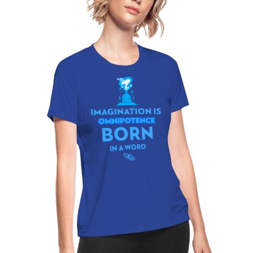 Imagination Is Omnipotence - Women's Moisture Wicking Performance T-Shirt