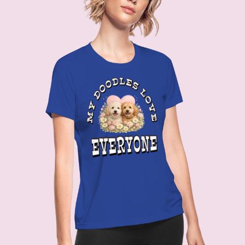 My Doodles Over Everyone - Women's Moisture Wicking Performance T-Shirt