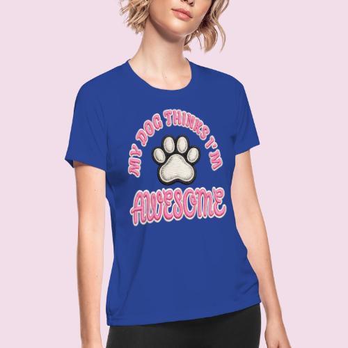 My Dog Thinks I’m Awesome Faux Embroidery - Women's Moisture Wicking Performance T-Shirt