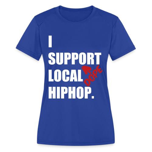 I Support DOPE Local HIPHOP. - Women's Moisture Wicking Performance T-Shirt