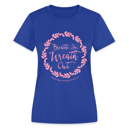Breathe In Wreath Out - Women's Moisture Wicking Performance T-Shirt