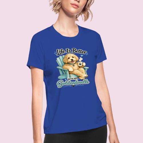 Life Is Better With My Goldendoodle - Women's Moisture Wicking Performance T-Shirt