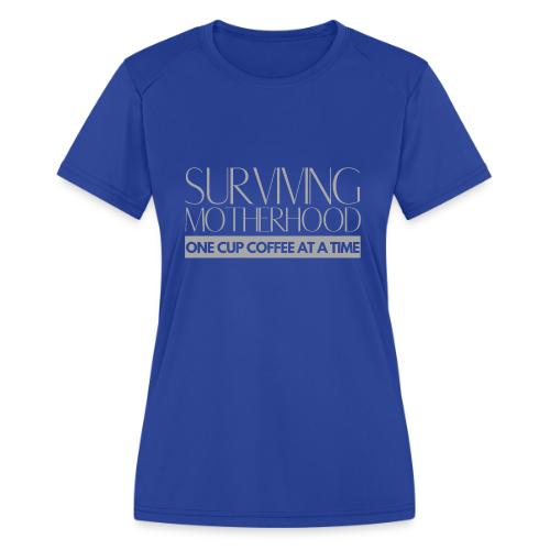 Surviving Motherhood One Cup Coffee At A Time - Women's Moisture Wicking Performance T-Shirt