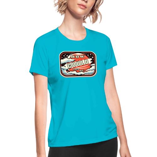 How Could This Be - Women's Moisture Wicking Performance T-Shirt