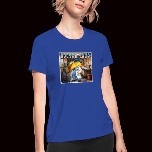 Doctor Taco - Women's Moisture Wicking Performance T-Shirt