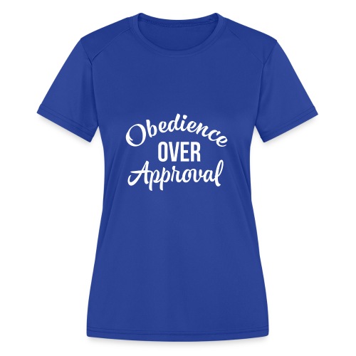 Obedience Over Approval - Women's Moisture Wicking Performance T-Shirt