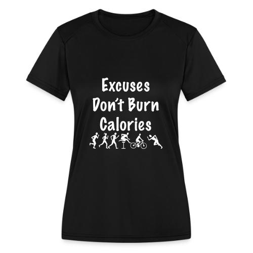 Excuses don't burn calories - Women's Moisture Wicking Performance T-Shirt