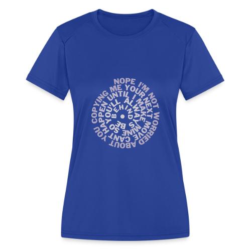 Nope I m Not Worried About You Copying Me - Women's Moisture Wicking Performance T-Shirt