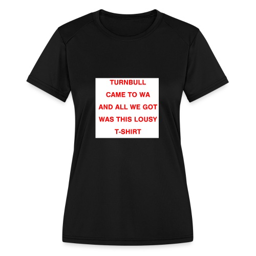 Turnbull came to WA and all we got was this lousy - Women's Moisture Wicking Performance T-Shirt