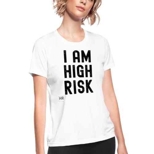 I AM HIGH RISK - Women's Moisture Wicking Performance T-Shirt