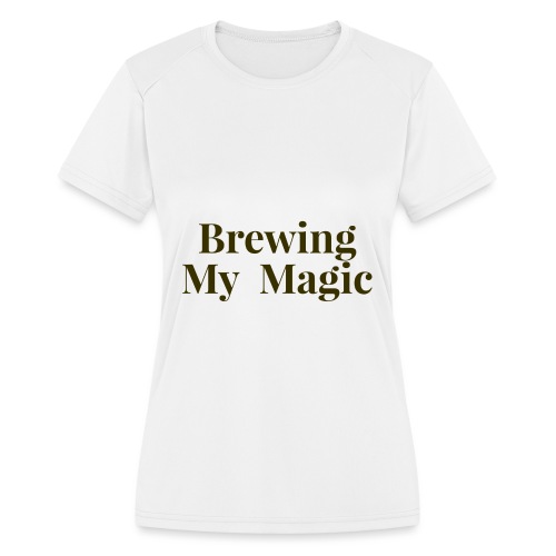 Brewing My Magic Women's Tee - Women's Moisture Wicking Performance T-Shirt