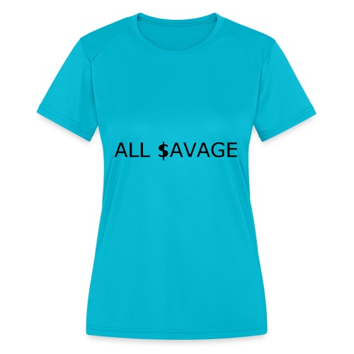 ALL $avage - Women's Moisture Wicking Performance T-Shirt