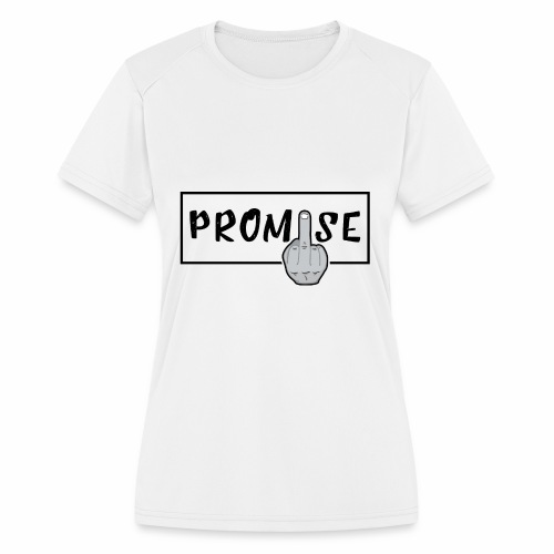 Promise- best design to get on humorous products - Women's Moisture Wicking Performance T-Shirt