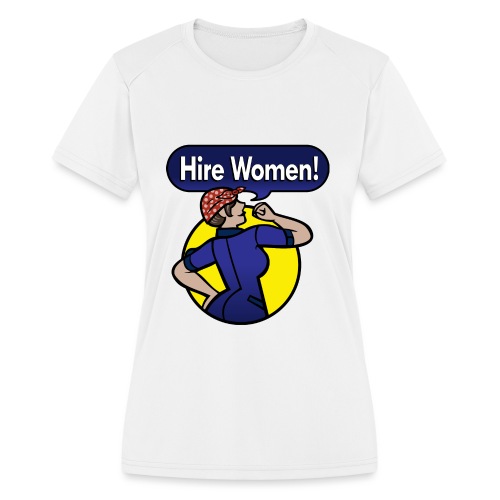 Hire Women! T-Shirt - Women's Moisture Wicking Performance T-Shirt