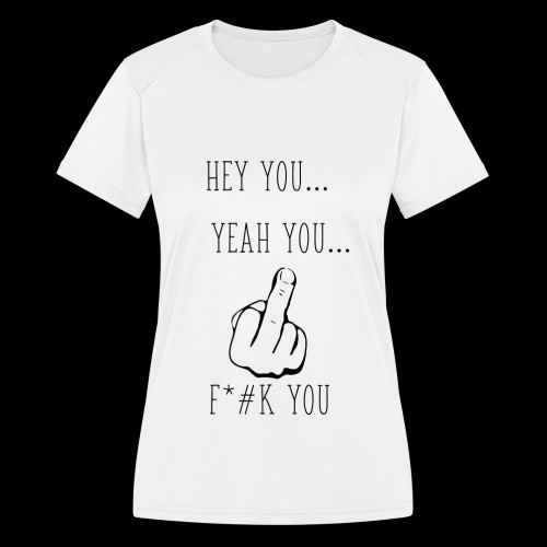Hey You - Women's Moisture Wicking Performance T-Shirt