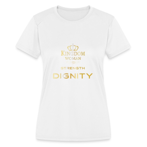 Kingdom Woman of strength and Dignity. - Women's Moisture Wicking Performance T-Shirt