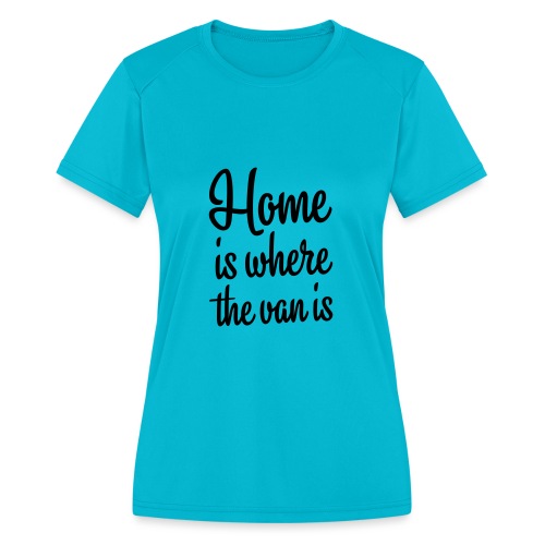 Home is where the van is - Autonaut.com - Women's Moisture Wicking Performance T-Shirt