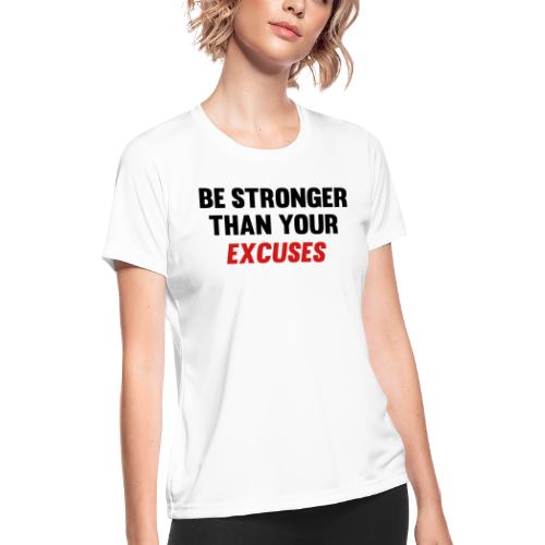 Be Stronger Than Your Excuses - Women's Moisture Wicking Performance T-Shirt