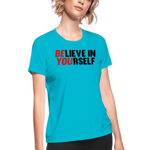 Believe in Yourself - Women's Moisture Wicking Performance T-Shirt