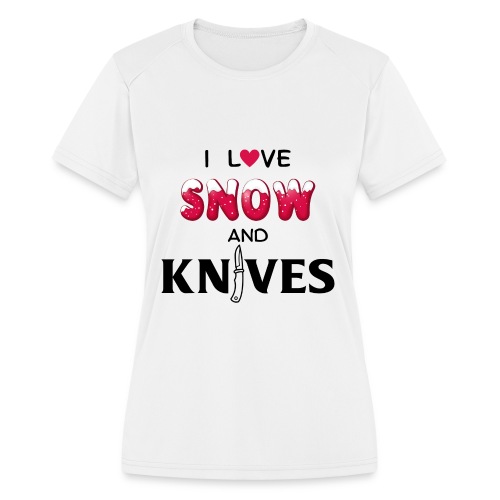 I Love Snow and Knives - Women's Moisture Wicking Performance T-Shirt