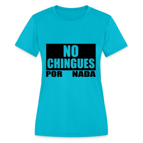 No Chingues - Women's Moisture Wicking Performance T-Shirt