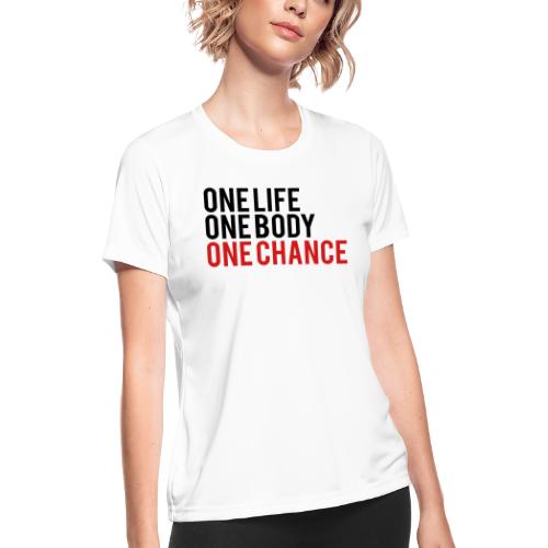 One Life One Body One Chance - Women's Moisture Wicking Performance T-Shirt