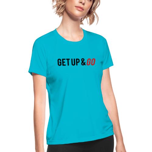 Get Up and Go - Women's Moisture Wicking Performance T-Shirt