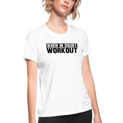 When in Doubt. Workout - Women's Moisture Wicking Performance T-Shirt