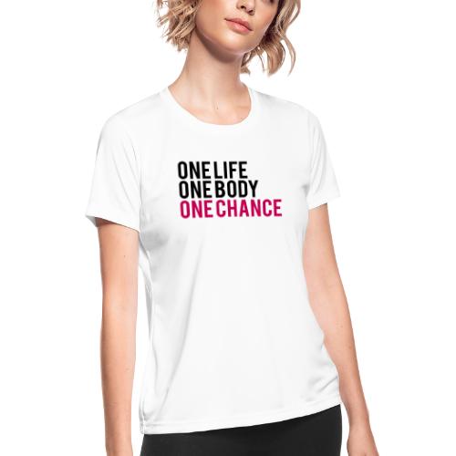 One Life One Body One Chance - Women's Moisture Wicking Performance T-Shirt