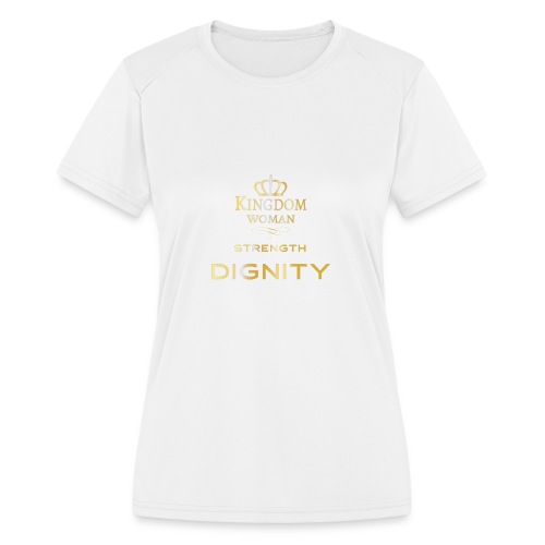 Kingdom Woman of strength and Dignity. - Women's Moisture Wicking Performance T-Shirt