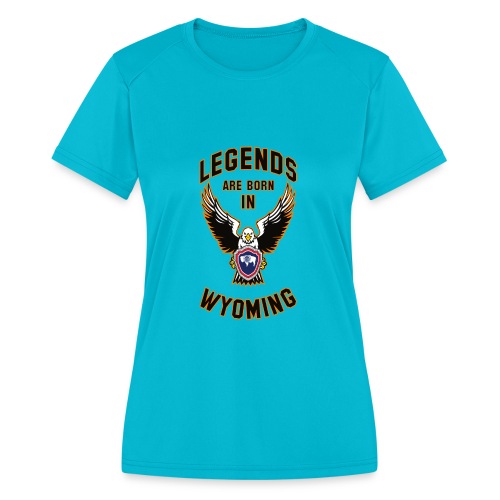 Legends are born in Wyoming - Women's Moisture Wicking Performance T-Shirt