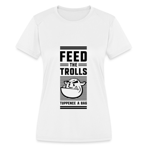 Feed the Trolls T-Shirt - Women's Moisture Wicking Performance T-Shirt