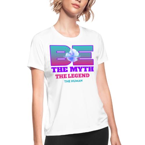 Be Legendary - Women's Moisture Wicking Performance T-Shirt