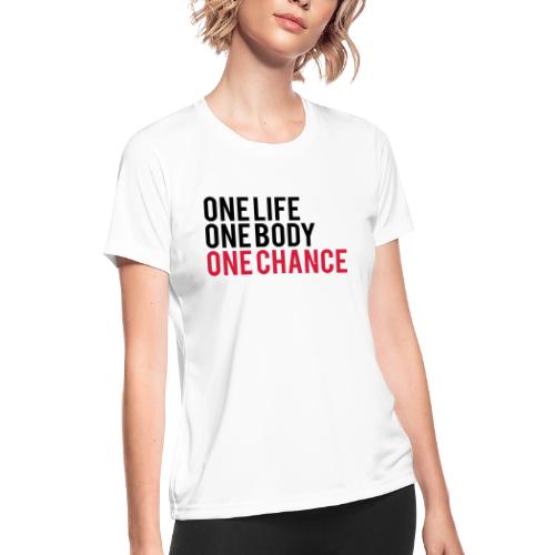 One Life One Body One Chance - Women's Moisture Wicking Performance T-Shirt