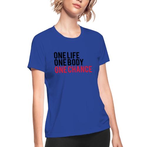 One Life One Body One Chance - Women's Moisture Wicking Performance T-Shirt