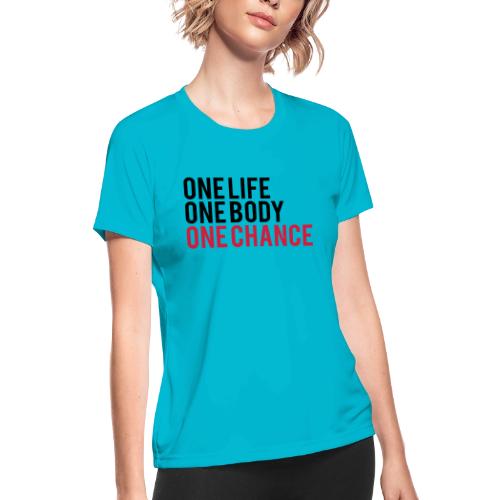 One Life One Body One Chance - Women's Moisture Wicking Performance T-Shirt