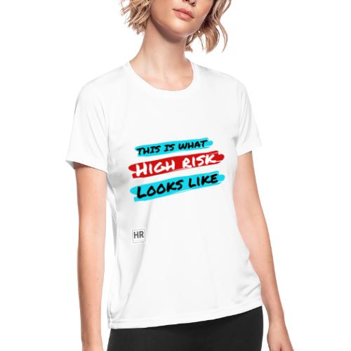 This Is What High Risk Looks Like - Women's Moisture Wicking Performance T-Shirt