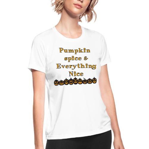 Pumpkin spice& everything nice - Women's Moisture Wicking Performance T-Shirt