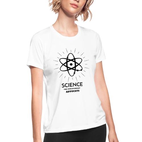 Science The Evolutionary Advocate - Women's Moisture Wicking Performance T-Shirt