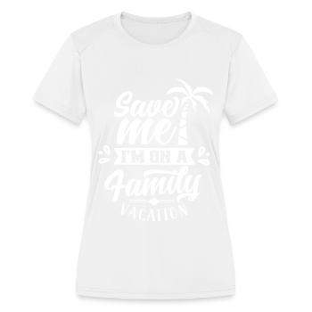 Save Me I'm On A Family Vacation Travel Relatives - Women's Moisture Wicking Performance T-Shirt - white - Front - Zoe (177cm)